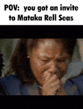 a woman is crying with the words pov you got an invite to mataka rell seas below her