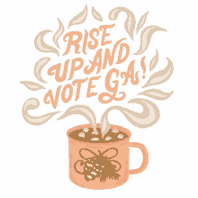 rise up and vote ga rise up cup of coffee coffee hot coco