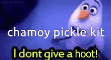 a picture of olaf from frozen with the words chamoy pickle kit and i dont give a hoot