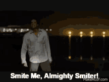 a man in a white shirt is dancing in the dark with the words " smite me almighty smite ! " below him