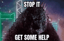 Godzilla Get Some Help GIF - Godzilla Get Some Help Stop It Get Some Help GIFs