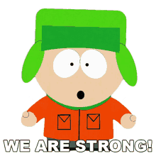 we are strong kyle broflovski south park we are powerful believe