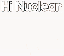 Nuclear Winter Hi Nuclear GIF - Nuclear Winter Hi Nuclear GIFs