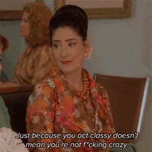 Just Because You Act Classy Doesnt Mean Youre Not Fucking Crazy Sheila Mosconi GIF - Just Because You Act Classy Doesnt Mean Youre Not Fucking Crazy Sheila Mosconi Why Women Kill GIFs