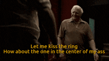 two men are standing next to each other with the words let me kiss the ring how about the one in the center of my ass below them