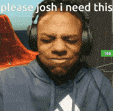 a man wearing headphones with the words please josh i need this on the bottom