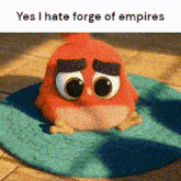 a red angry bird is sitting on a blue rug with the words yes i hate forge of empires below it .