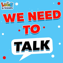 a poster that says we need to talk by lucas & friends