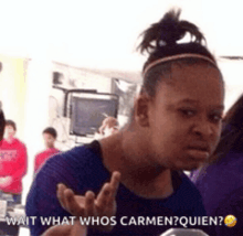 a woman is asking what whos carmen quien