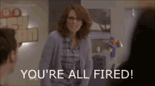 You'Re All Fired! - 30 Rock GIF - 30rock Youre Fired GIFs
