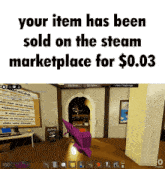 a screenshot of a video game that says your item has been sold on the steam marketplace for $ 0.03