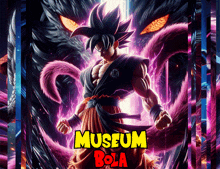 a poster for museum bola shows a dragon ball character