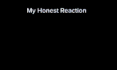 a screenshot of a video game with the words my honest reaction above it