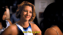 a woman says and i 'm so glad