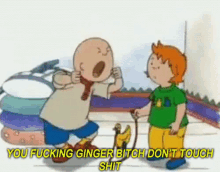 Dont Touch GIF - Caillou You Ginger Bitch Ginger GIFs