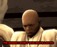 a bald man with the words me when i don 't win rex 's lotto above him