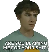 a sticker of a young man with the words are you blaming me for your shit