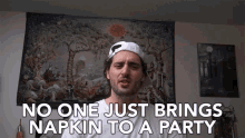No One Just Brings Napkin To A Party No One Does That GIF