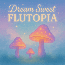 a poster that says dream sweet flutopia with mushrooms