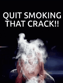 a poster that says " quit smoking that crack " on it