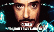 a close up of a man 's face with the words clearly you don 't own an air fryer