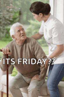 an elderly man with a cane is being helped by a nurse and the caption reads " its friday "