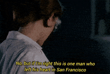 a woman wearing glasses says no but if i 'm right this is one man who left his heart in san francisco ..