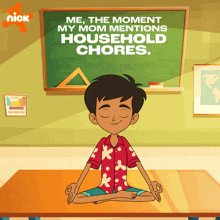 a cartoon of a boy meditating with the words " me the moment my mom mentions household chores " behind him