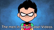 a robin cartoon with the words the men in mega isabel videos