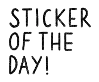 a sign that says sticker of the day in black on a white background