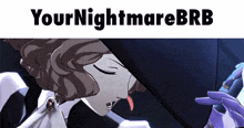 a picture of a woman with her eyes closed and the words yournightmarebrb below her