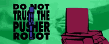 Do Not Trust The Pusher Robot GIF - Do Not Trust The Pusher Robot GIFs