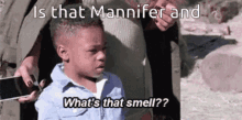 is that mannifer whats that smell stinky