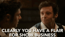 Clearly You Have A Flair For Show Business GIF - The Greatest Showman The Greatest Showman Movie The Greatest Showman Gi Fs GIFs