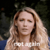 a woman 's face is shown with the words " not again " below it