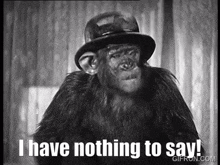a chimpanzee in a top hat says i have nothing to say