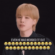 a picture of a young man with a caption that says even he was weirded tf out