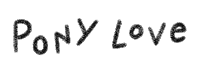 a white background with the words pony love written in black