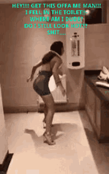 a woman is standing in a bathroom with the words " hey !!! get this offa me man !!! " above her
