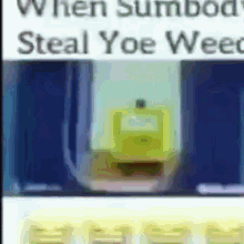 Sumbody Steal Yoe Weed GIF - Sumbody Steal Yoe Weed GIFs