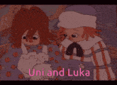 a cartoon of two dolls with the words uni and luka on the bottom