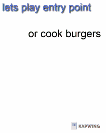 Entry Point Or Cook Burgers GIF - Entry Point Or Cook Burgers GIFs