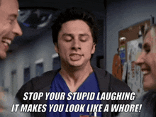 a man in a scrub top says stop your stupid laughing