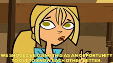 total drama island bridgette we should be using this as an opportunity to get to know each other better bonding