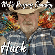 a man wearing a cowboy hat and a plaid shirt with mel 's raging country huck on the bottom