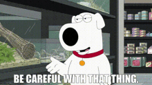 Family Guy Brian Griffin GIF - Family Guy Brian Griffin Be Careful With That Thing GIFs