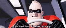 Mr Incredible The Incredibles GIF - Mr Incredible The Incredibles Well Get There GIFs