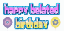 Happy Birthday Belated Happy Birthday GIF - Happy Birthday Belated Happy Birthday Greeting GIFs