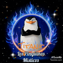 a penguin is surrounded by flames and the words titanic los pingüinos misticos