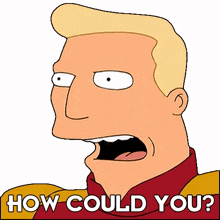 how could you zapp brannigan futurama how did you manage to do that how dare you do that